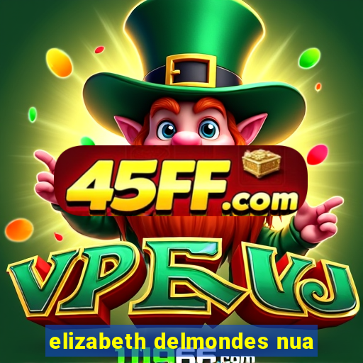 elizabeth delmondes nua
